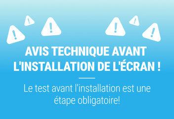 AVIS TECHNIQUE AVANT L'INSTALLATION DE L'ÉCRAN !