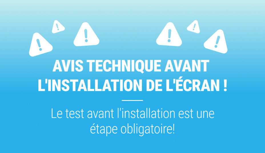 AVIS TECHNIQUE AVANT L'INSTALLATION DE L'ÉCRAN !